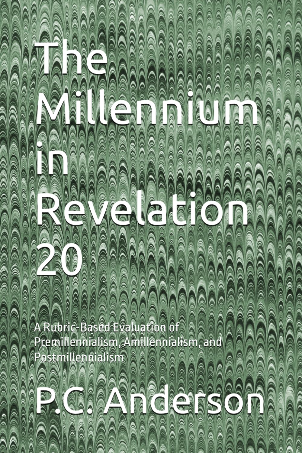 The Millennium in Revelation 20: A Rubric-Based Evaluation of Premillennialism, Amillennialism, and Postmillennialism