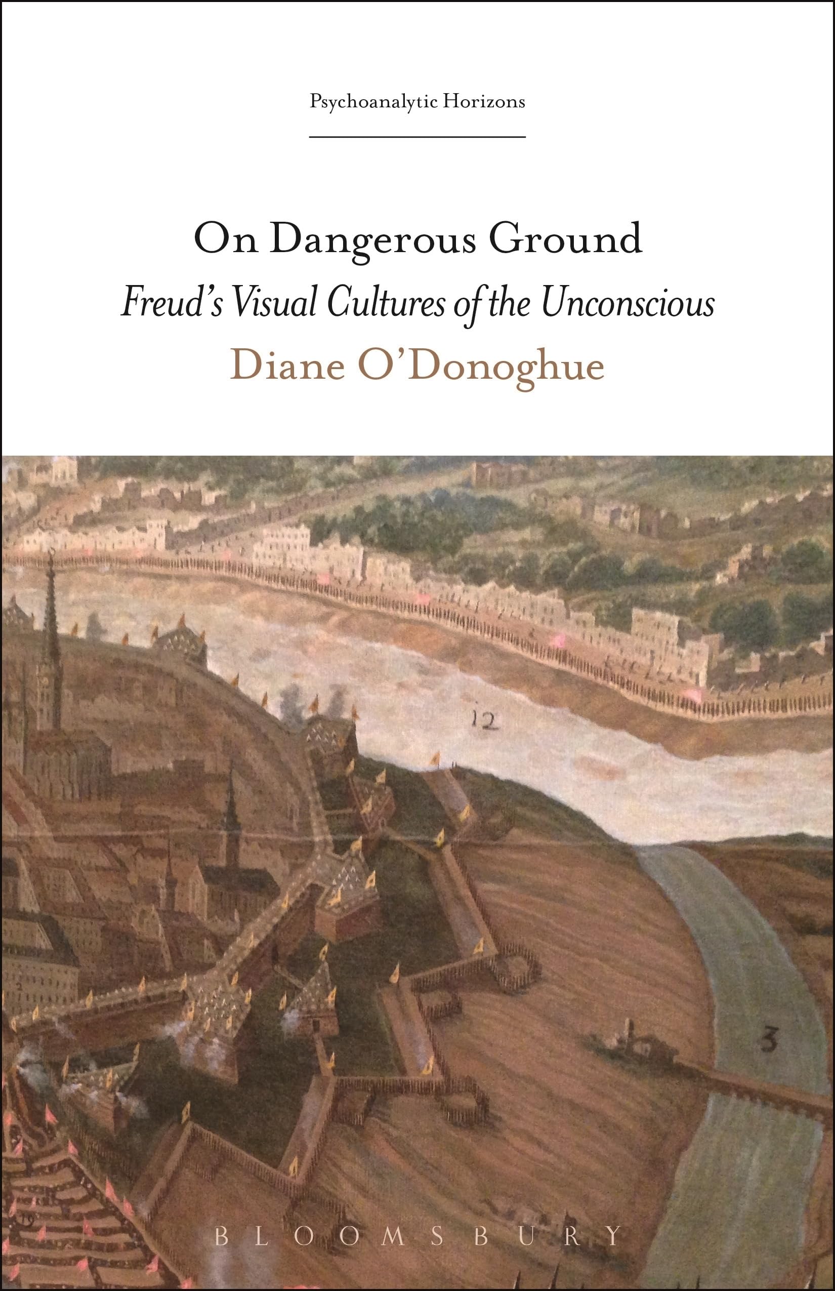 On Dangerous Ground: Freud’s Visual Cultures of the Unconscious (Psychoanalytic Horizons)