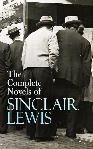 The Complete Novels of Sinclair Lewis: Main Street, Babbitt, It Can't Happen Here, Arrowsmith, Elmer Gantry, Dodsworth, Free Air, Mantrap… (English Edition)