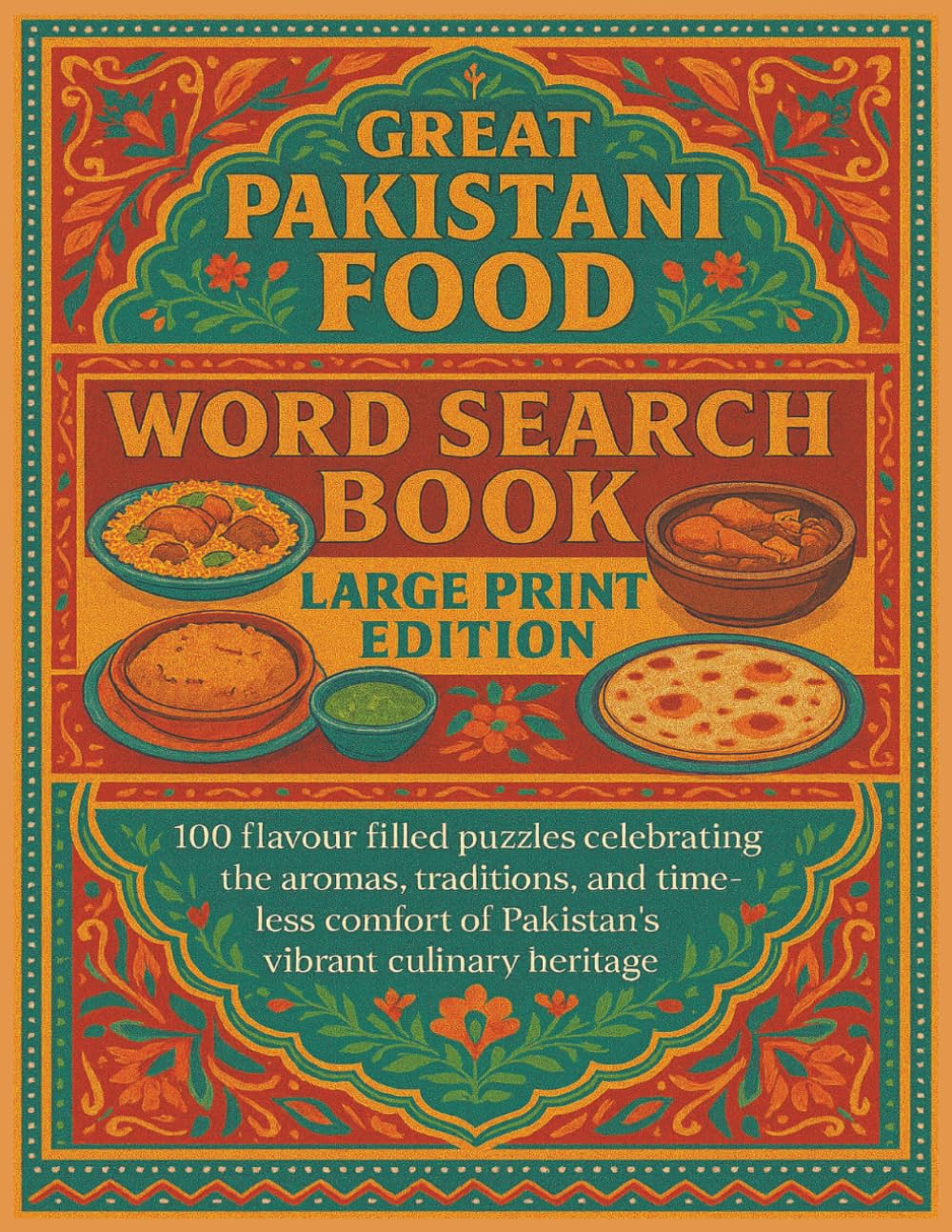 GREAT PAKISTANI FOOD WORD SEARCH BOOK LARGE PRINT EDITION: 100 flavour filled puzzles celebrating the aromas, traditions, and time-less comfort of ... heritage (Rohim's Pakistani Puzzlers)