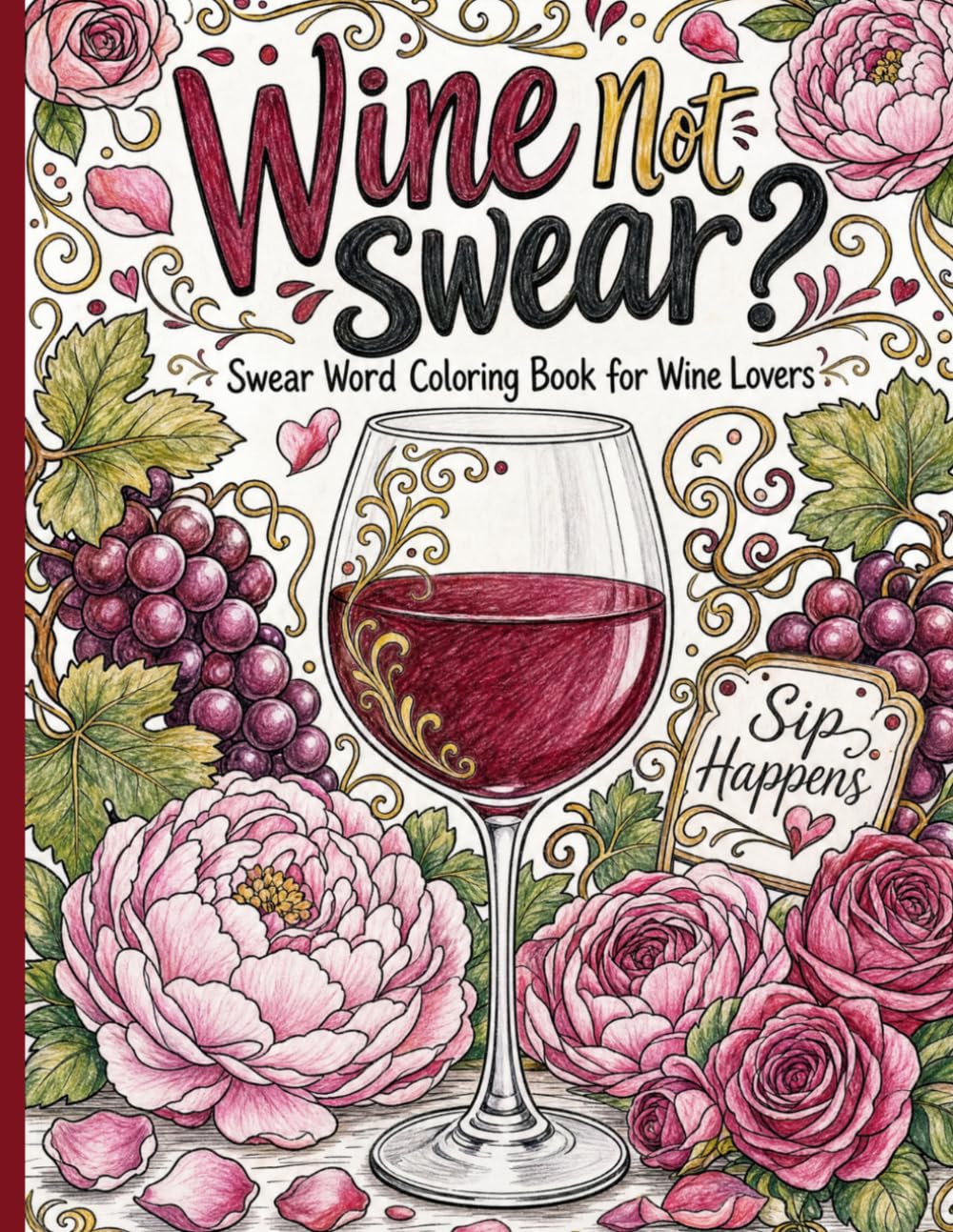 WINE NOT SWEAR?: Swear Word Coloring Book for Wine Lovers