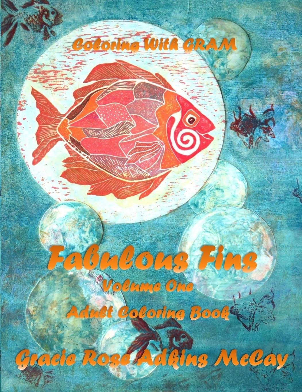 Coloring With GRAM: Fabulous Fins Volume One - Adult Coloring Book: A Coloring Book for Adults Featuring Hand-drawn Designs by Gracie Rose Adkins McCay