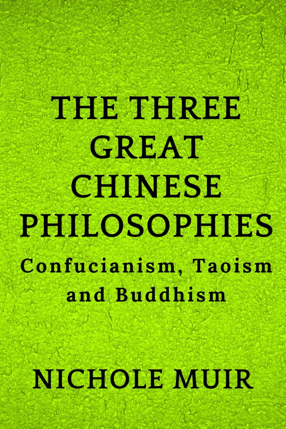 The Three Great Chinese Philosophies: Confucianism, Taoism and Buddhism