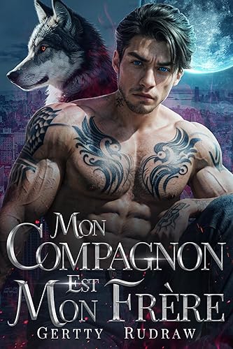 Mon Compagnon est Mon Frère: Une Romance Interdite entre Âmes Sœurs Loup-Garou (Mon Compagnon Loup Royal t. 4)