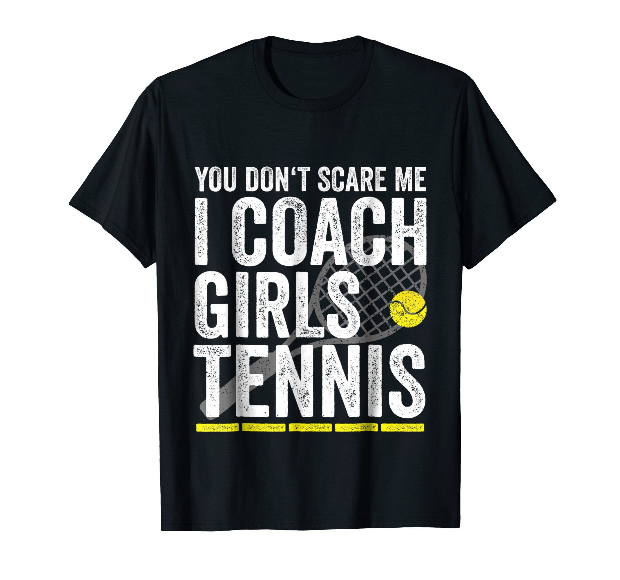 Funny Coach Shirts & GiftsYou Don't Scare Me I Coach Girls Tennis Coaches Gifts T-Shirt
