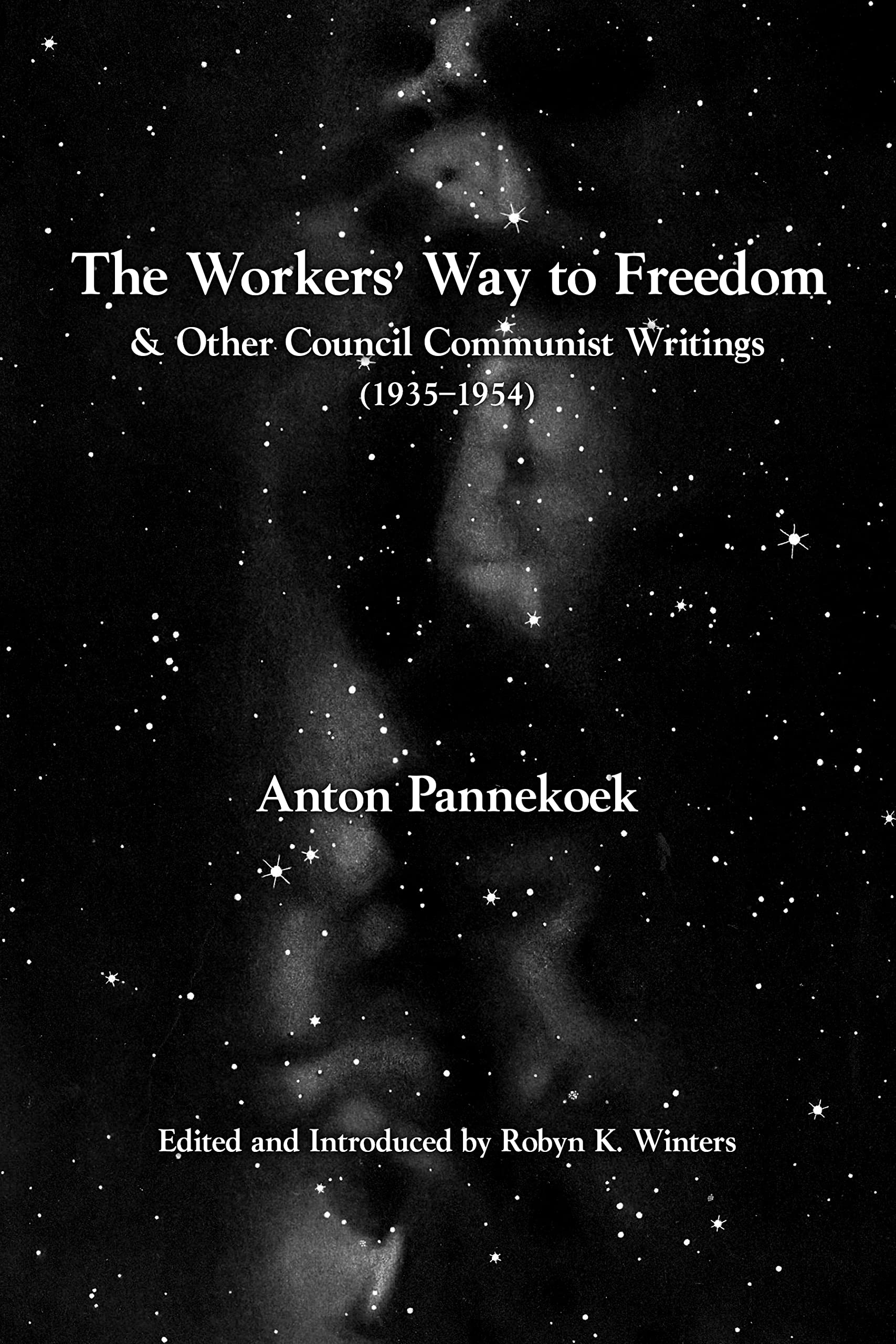 The Workers' Way to Freedom: And Other Council Communist Writings (Working Class History)