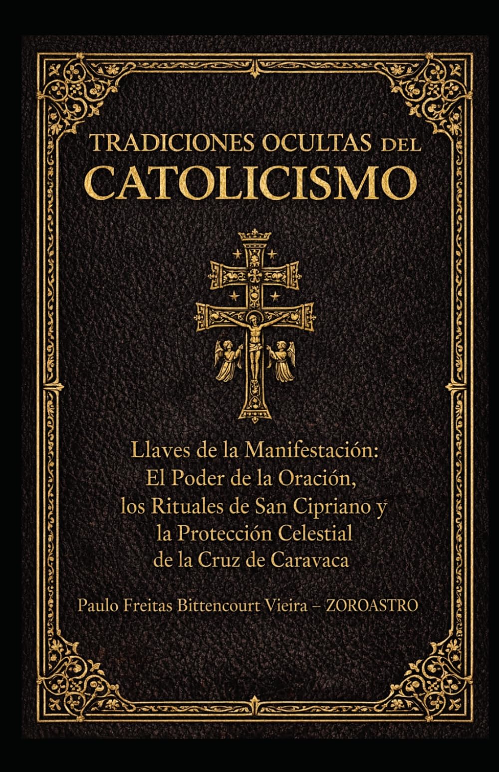 TRADICIONES OCULTAS DEL CATOLICISMO: El Poder de la Oración - Los Rituales de San Cipriano y la Cruz de Caravaca (COLECCIÓN SAN CIPRIANO)