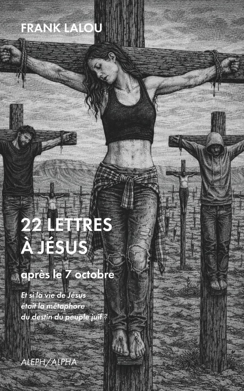 22 LETTRES À JÉSUS: Et si la vie de Jésus était la métaphore du destin du peuple juif ?