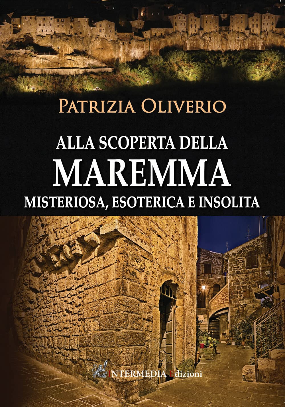 Alla Scoperta Della Maremma Misteriosa, Esoterica E Insolita - 4
