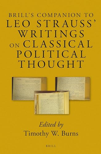 Brill's Companion to Leo Strauss' Writings on Classical Political Thought (Brill's Companions to Classical Reception, 4) - Timothy W. Burns