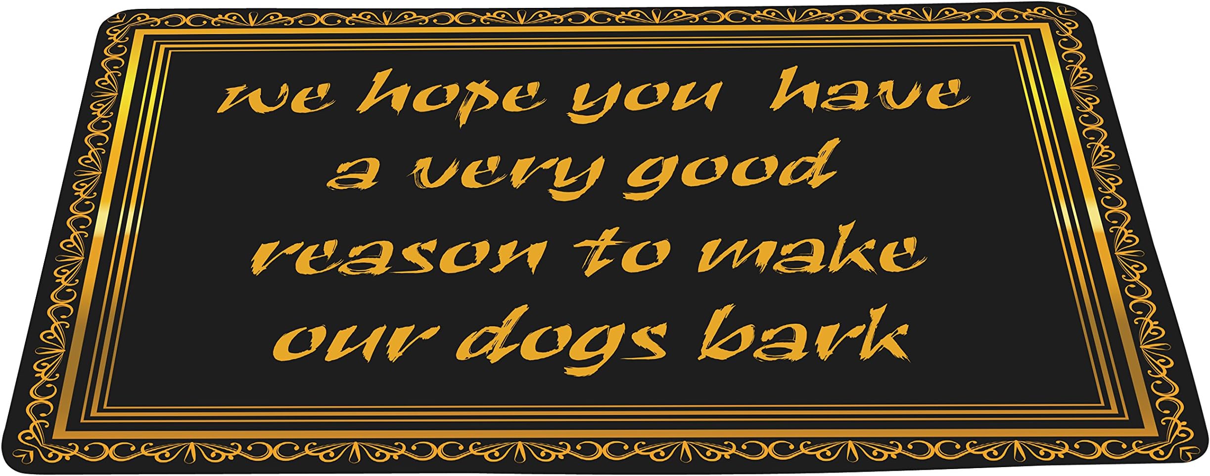 We Hope You Have a Very Good Reason to Make Our Dogs Bark Funny Doormat Floor Mat with Non-Slip Backing Bath Mat Rug Excellent Home Decor 16 by 24in