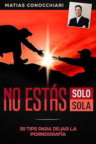 No Estás Solo. No Estás Sola: 30 Tips Para Dejar La Pornografía. (Volumen nº 1)