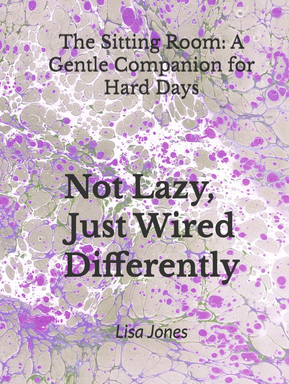 Not Lazy, Just Wired Differently: The Sitting Room: A Gentle Companion for Hard Days (Not Lazy, Just Wired Differently Collection)