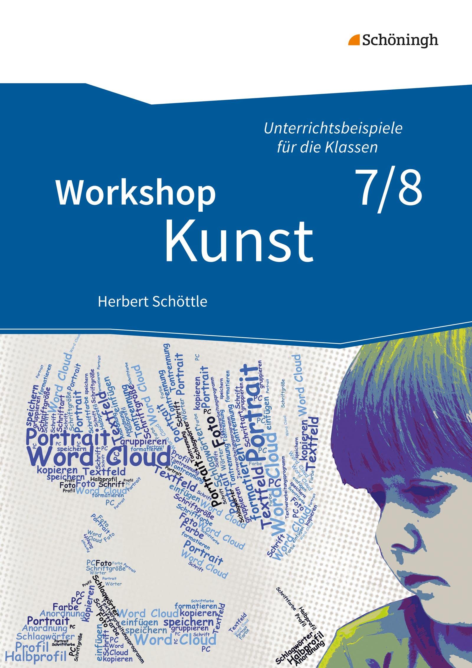 Workshop Kunst: Band 2: Unterrichtsbeispiele für die Klassenstufen 7/8 mit CD-ROM (Workshop Kunst: Unterrichtsbeispiele für die Klassen 5 - 10 - Neubearbeitung)