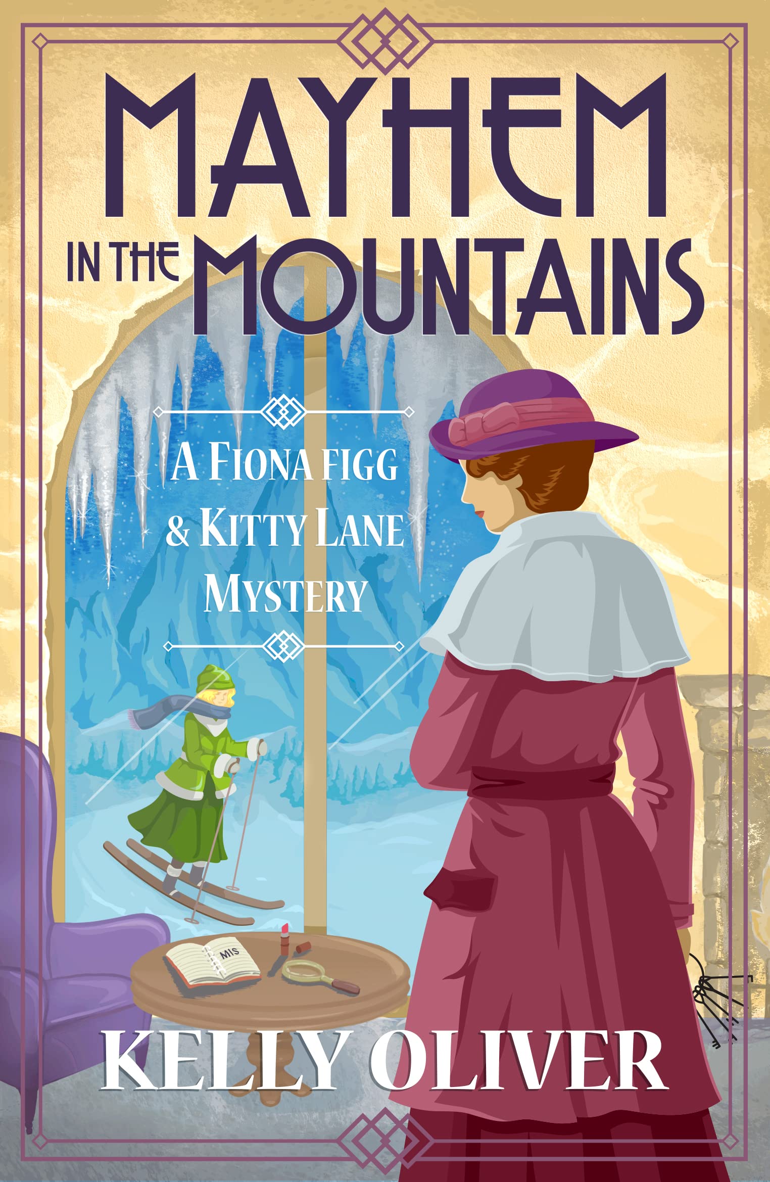 Mayhem in the Mountains: The BRAND NEW gripping cozy murder mystery from Kelly Oliver for 2023 (A Fiona Figg & Kitty Lane Mystery Book 3)