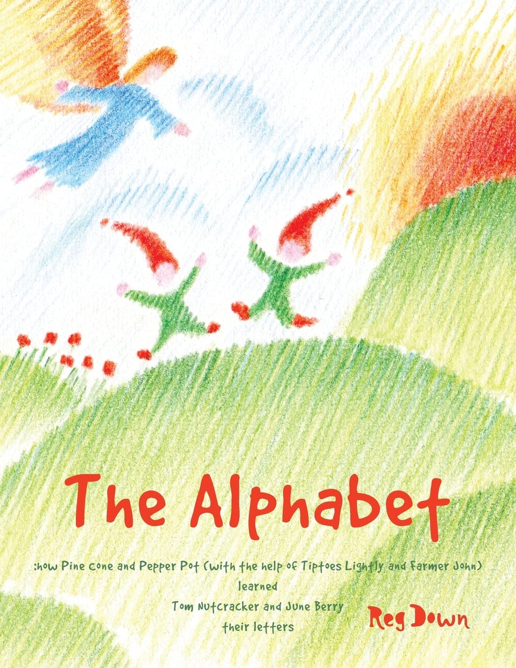 The Alphabet how Pine Cone and Pepper Pot (with the help of Tiptoes Lightly and Farmer John