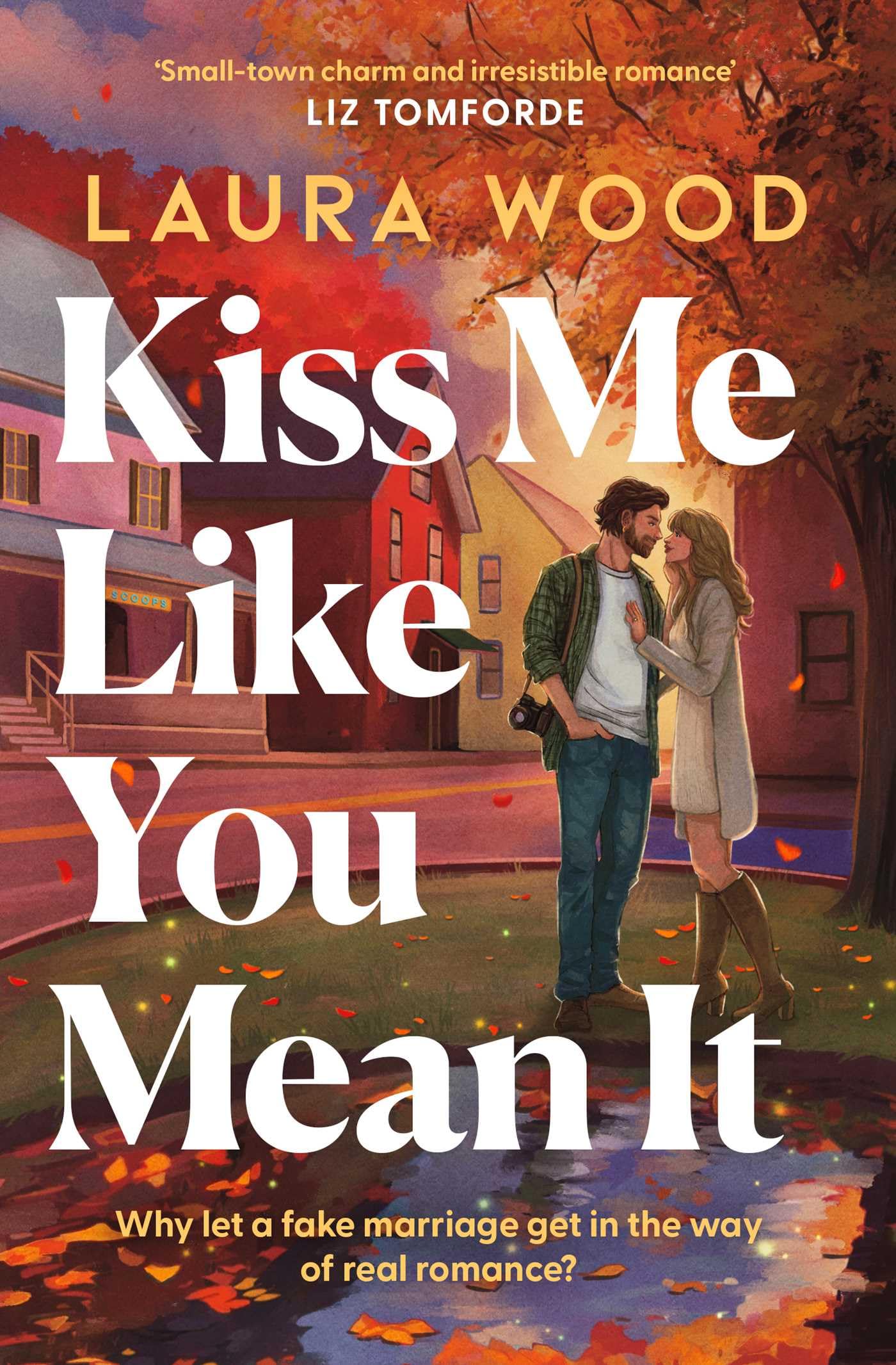 Kiss Me Like You Mean It: A hilarious and cosy small-town romance with fake dating and an older brother's best friend