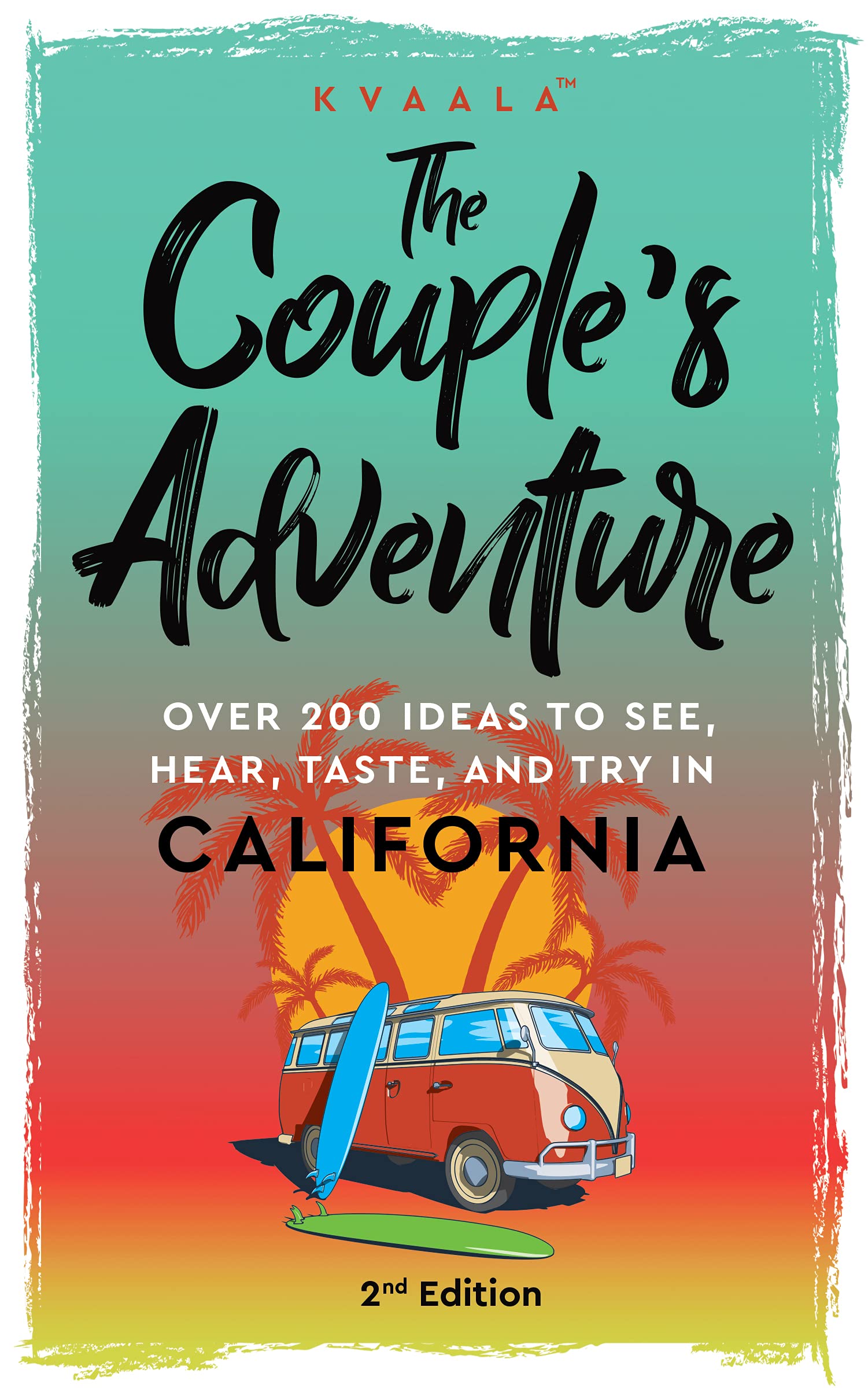 The Couple's Adventure - Over 200 Ideas to See, Hear, Taste, and Try in California: Make Memories That Will Last a Lifetime in the Great and Ever-changing State of California