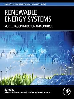 Renewable Energy Systems: Modelling, Optimization and Control (Advances in Nonlinear Dynamical Systems and Robotics (ANDC))