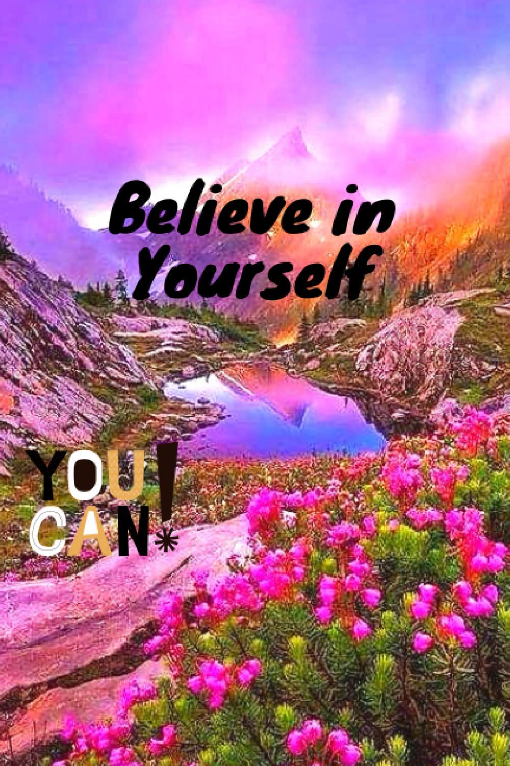 Believe in yourself you can: notebook journal for women/girls pages 120 size size 6 x 9 inshes