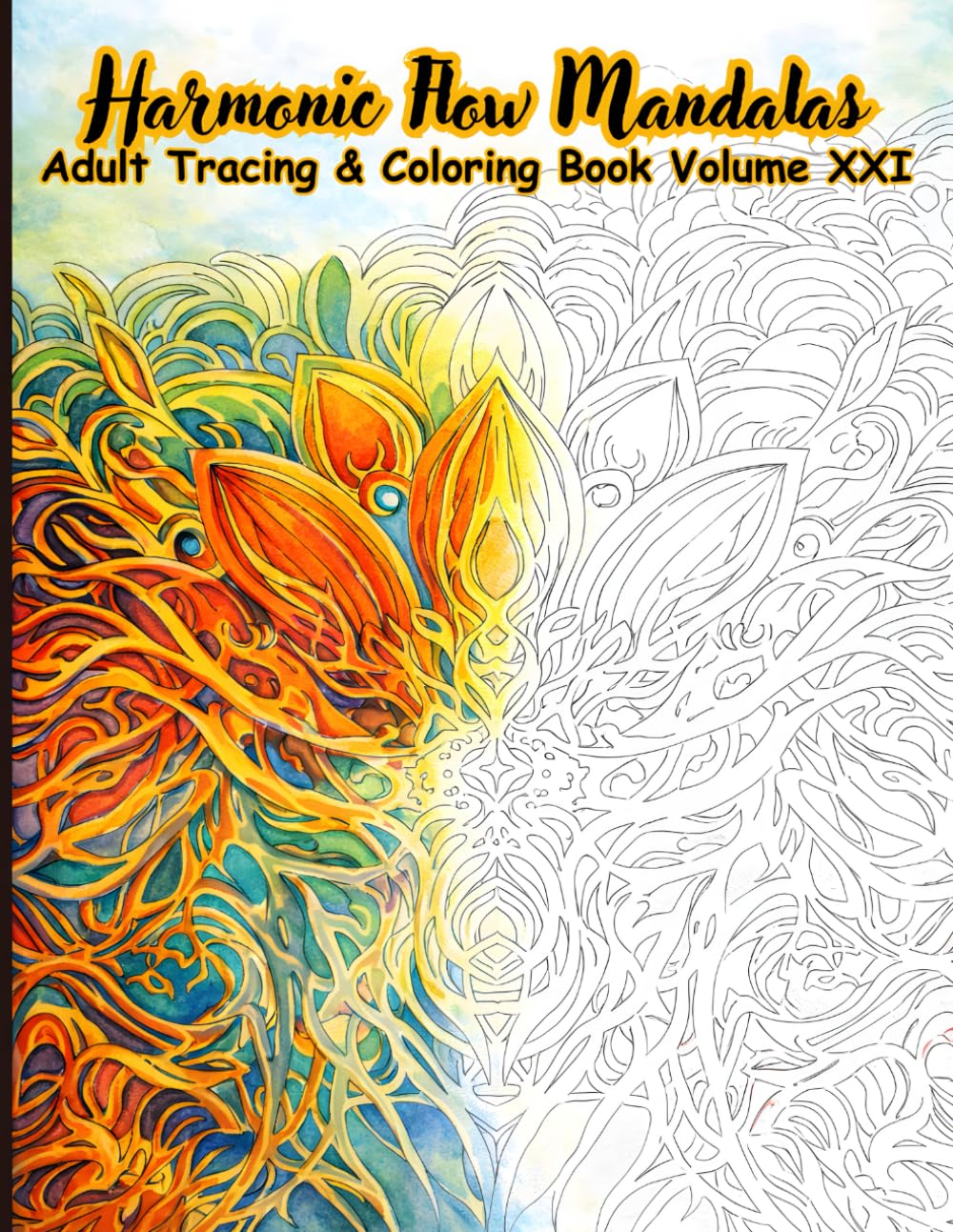 Harmonic Flow Mandalas Adult Tracing & Coloring Book Volume XXI: 50 Flowing Mandala Designs for Tracing and Coloring, Created to Calm the Mind, ... (Mystic Lines Tracing & Coloring Series)