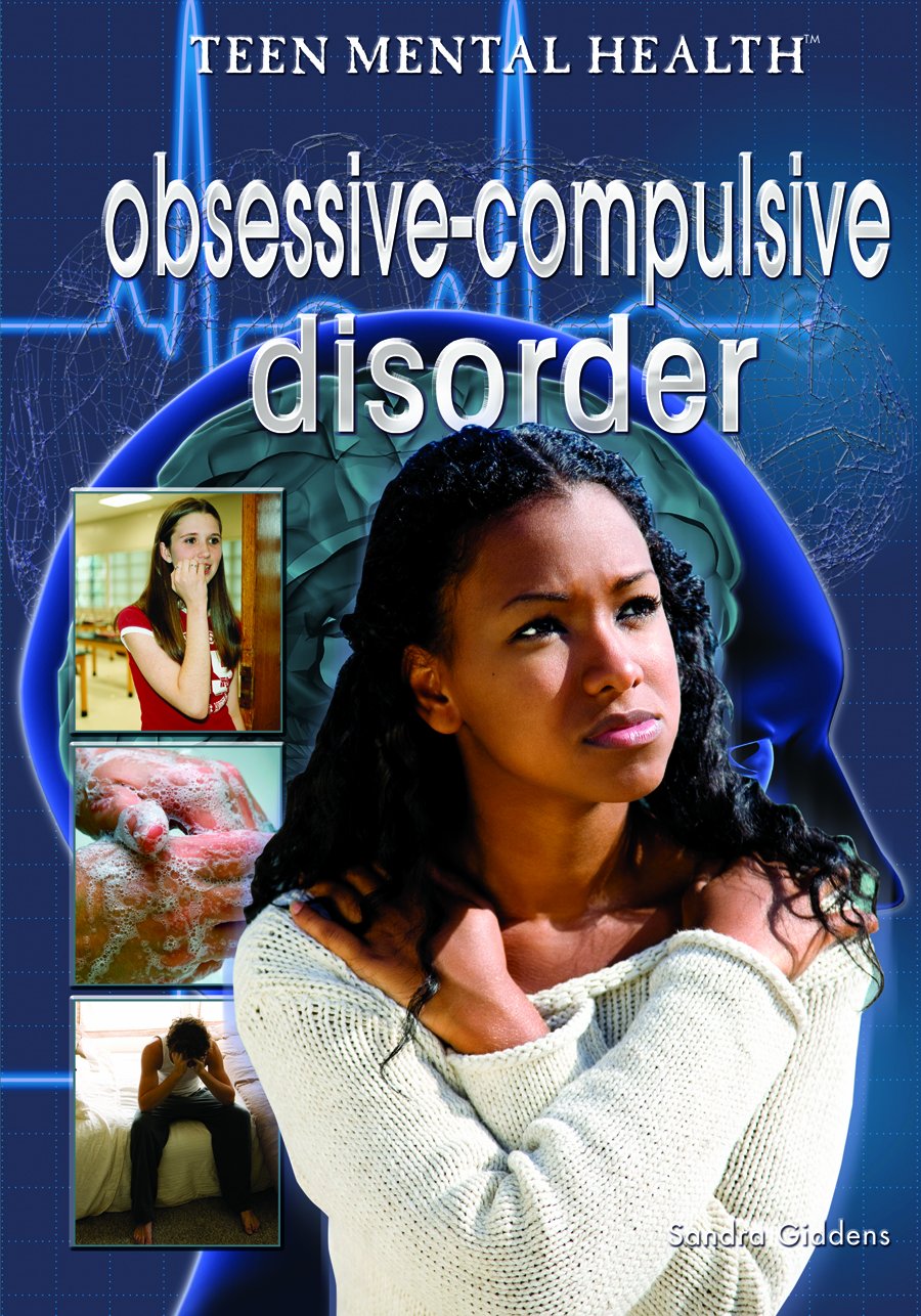 Obsessive-Compulsive Disorder (Teen Mental Health)      Library Binding – August 30, 2008