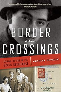 Border Crossings: Coming of Age in the Czech Resistance (A Memoir)
