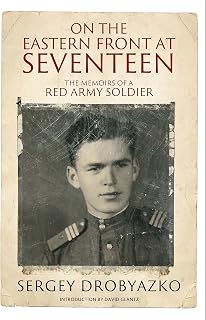 On the Eastern Front at Seventeen: The Memoirs of a Red Army Soldier, 1942–1944