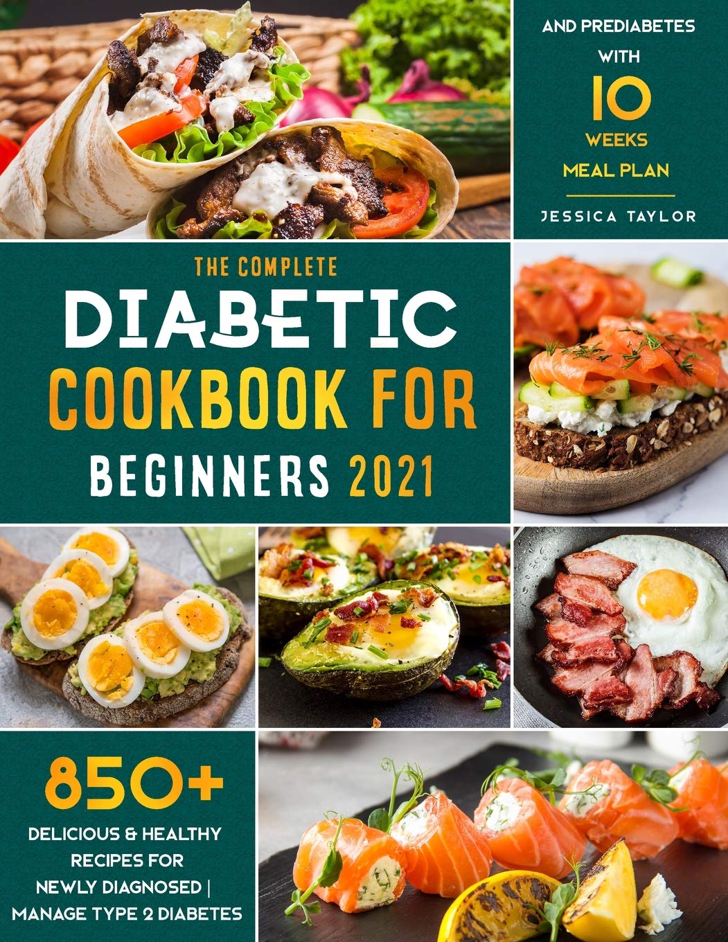 The Complete Diabetic Cookbook for Beginners 2021: 850+ Delicious & Healthy Recipes for Newly Diagnosed - Manage Type 2 Diabetes and Prediabetes with 10 Weeks Meal Plan