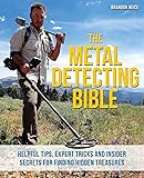 The Metal Detecting Bible: Helpful Tips, Expert Tricks and Insider Secrets for Finding Hidden Treasures