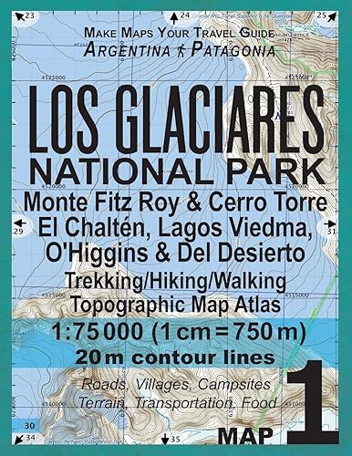 Los Glaciares National Park Map 1 Monte Fitz Roy &amp; Cerro Torre, El Chalten, Lagos Viedma, O'Higgins &amp; Del Desierto Trekking/Hiking/Walking Topographic ... Guide Hiking Maps for Patagonia Argentina)