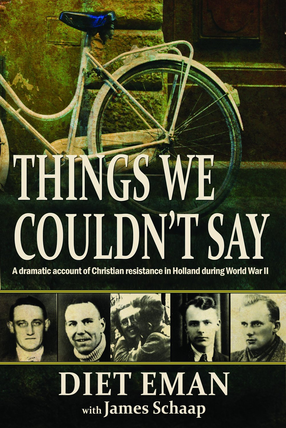Things We Couldn't Say: A Dramatic Account of Christian Resistance in Holland During World War II