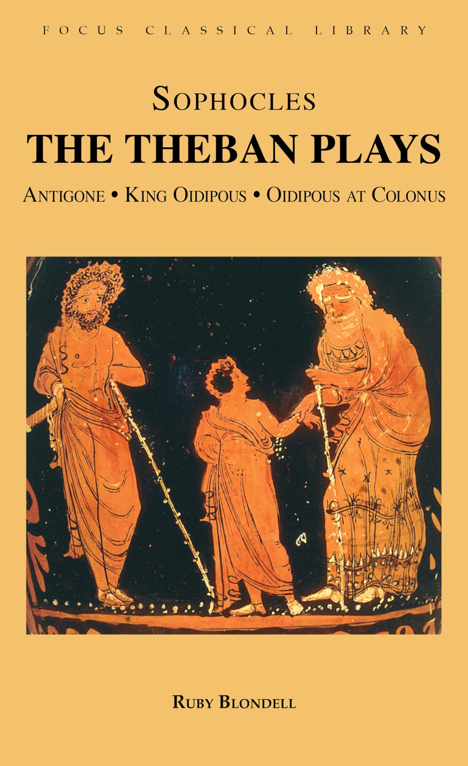 The Theban Plays: Antigone, King Oidipous and Oidipous at Colonus (Focus Classical Library)