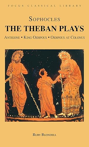 The Theban Plays: Antigone, King Oidipous and Oidipous at Colonus (Focus Classical Library)