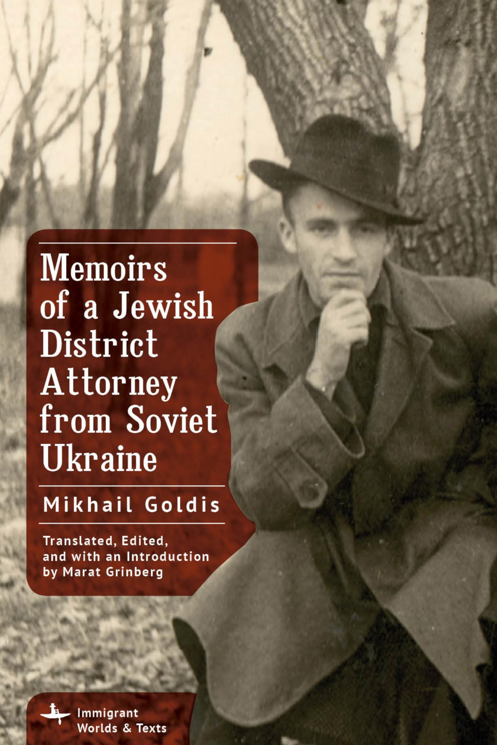 Memoirs of a Jewish District Attorney from Soviet Ukraine (Immigrant Worlds & Texts)