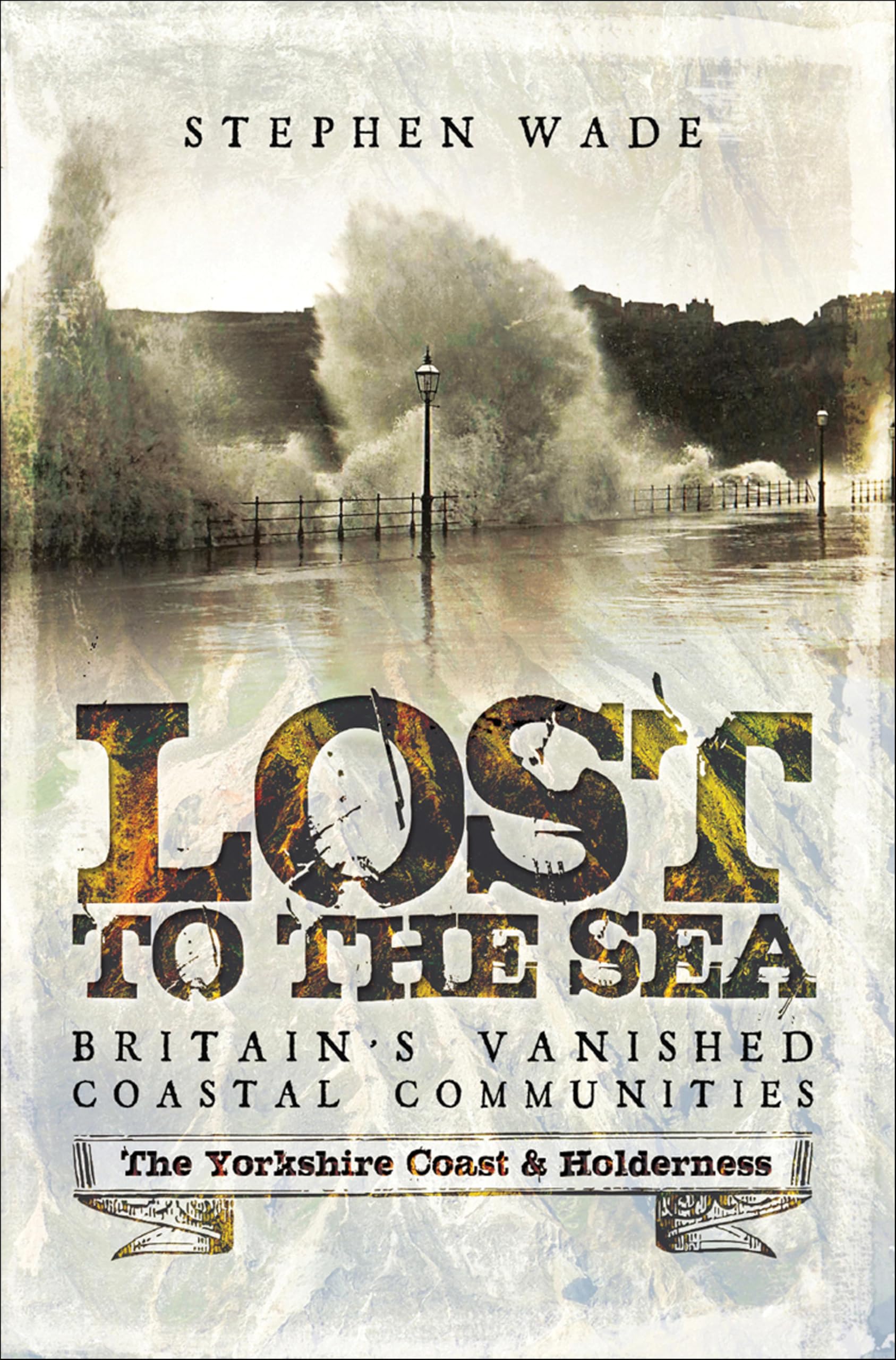 Lost to the Sea, Britain's Vanished Coastal Communities: The Yorkshire Coast & Holderness