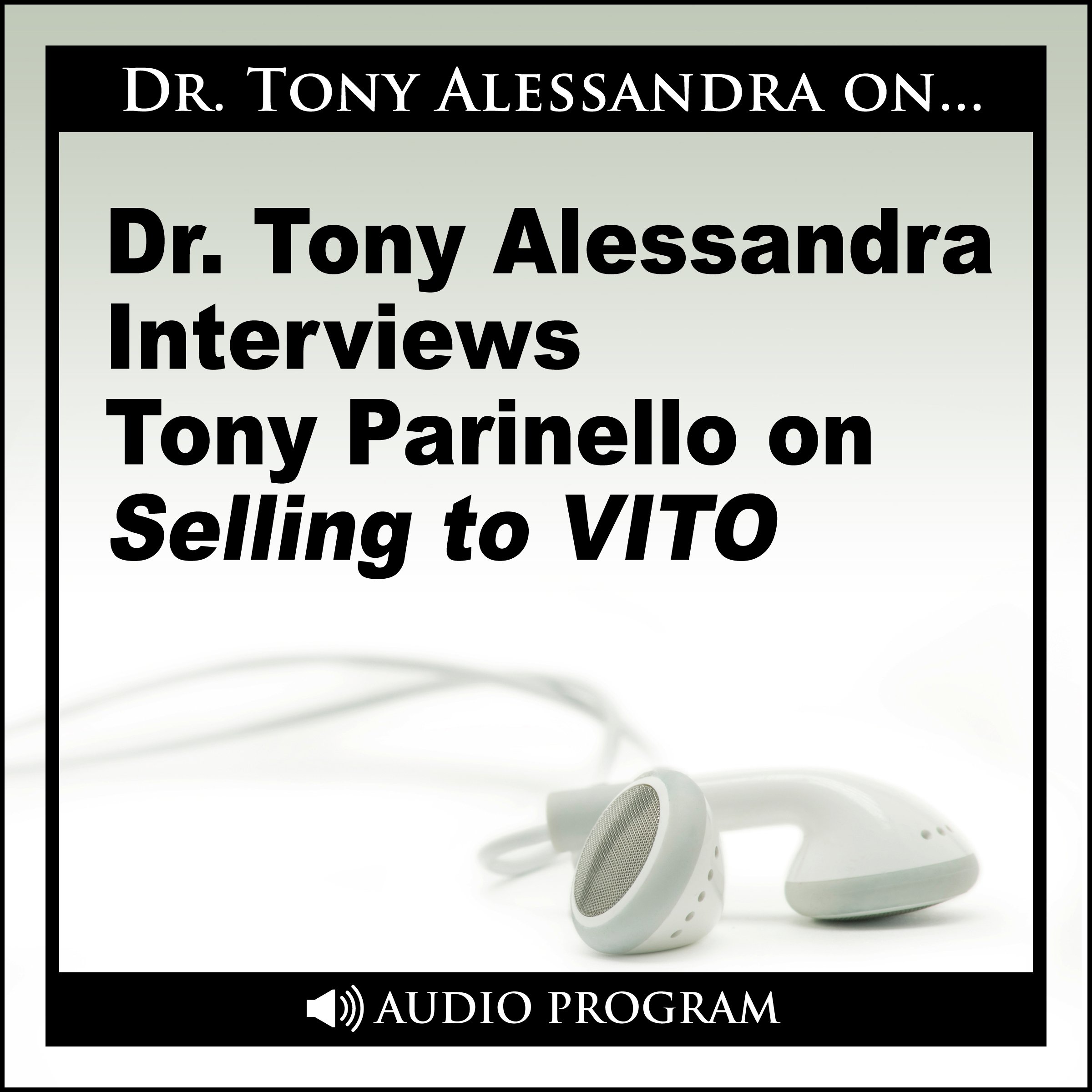 Dr. Tony Alessandra Interviews Tony Parinello on Selling to VITO