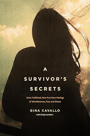 Survivor s Secrets, A: Once Trafficked, Now Free from Feelings of Worthlessness, Fear, and Shame-Wow! eBook