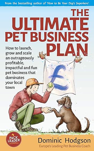 The Ultimate Pet Business Plan: How to launch, grow and