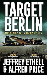 Target Berlin: An Epic True Story of Valor and Sacrifice in the War-Torn Skies over Europe (The Air Combat Trilogy Book 1)