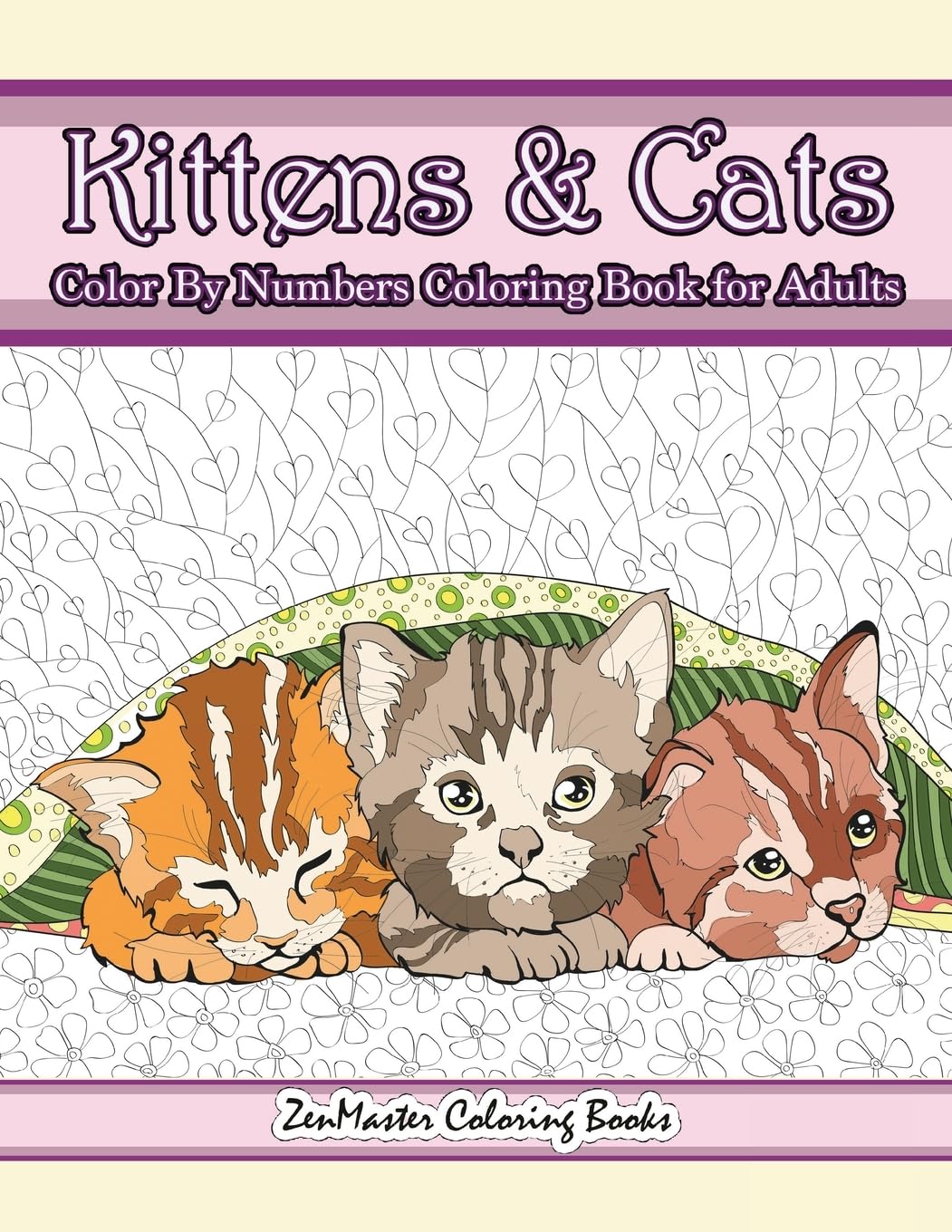 Kittens and Cats Color By Numbers Coloring Book for Adults: Color By Number Adult Coloring Book full of Cuddly Kittens, Playful Cats, and Relaxing ... (Adult Color By Number Coloring Books)