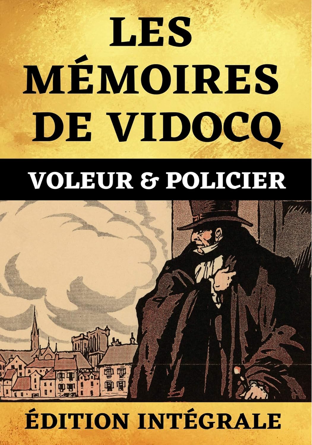 Les Mémoires de Vidocq Voleur et Policier Édition Intégrale: Les Quatre Tomes (1 à 4) Réunis en Un Seul Livre | 822 Pages avec Annotations (French Edition)      Kindle Edition