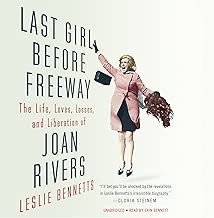 Last Girl Before Freeway: The Life, Loves, Losses, and Liberation of Joan Rivers