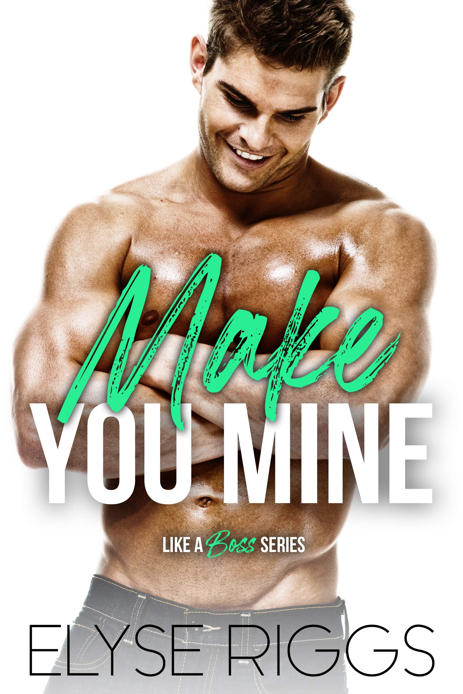 Make You Mine: A Grumpy Boss Hate To Love Romance (Like A Boss Book 2)