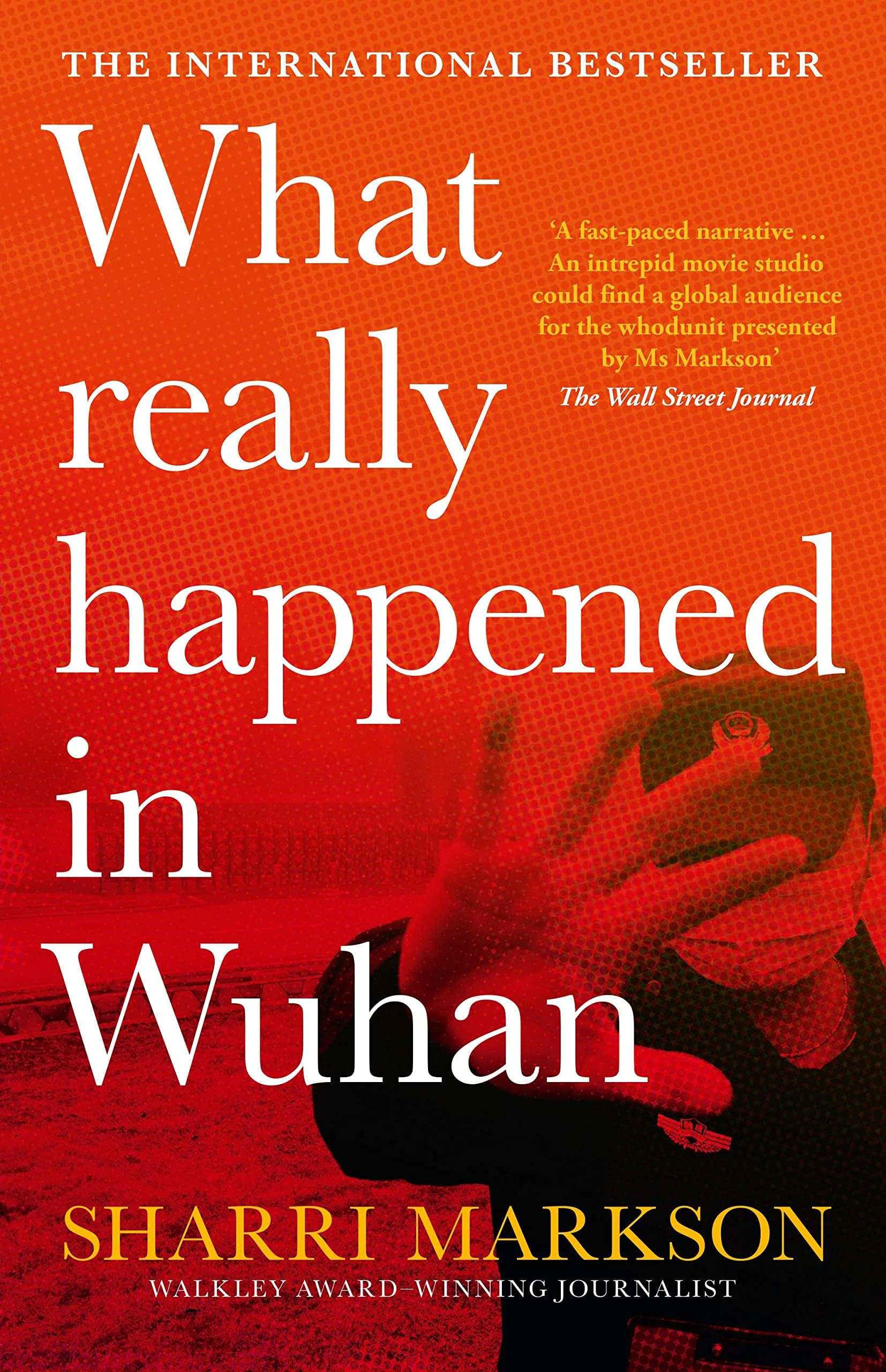What Really Happened in Wuhan: a Virus Like No Other, Countless Infections, Millions of Deaths