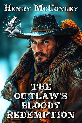 The Outlaw's Bloody Redemption: A Classic Western Adventure Novel (Grit and Glory on the Frontier)