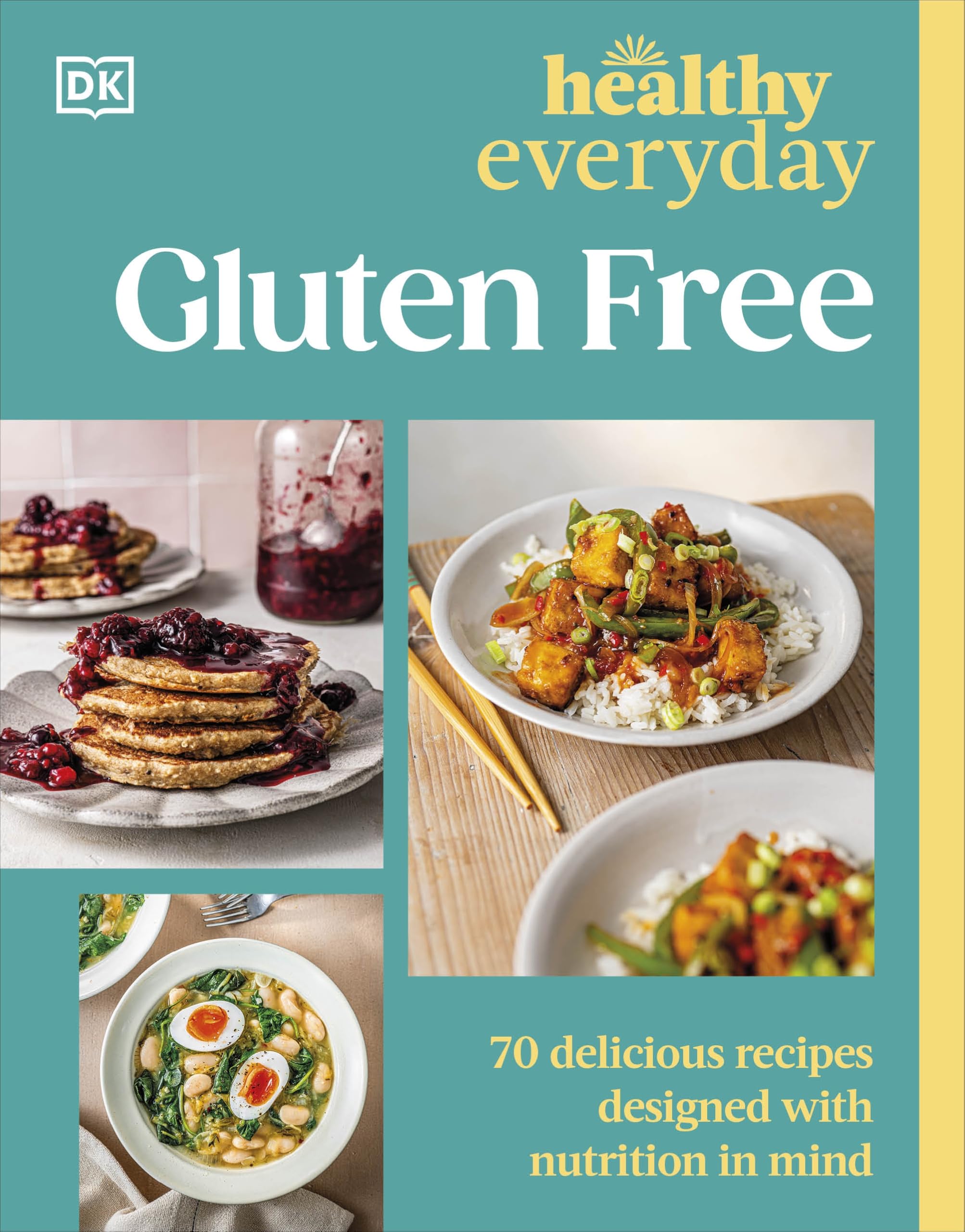 Healthy Everyday Gluten Free: 70 Delicious Recipes Designed with Nutrition in Mind