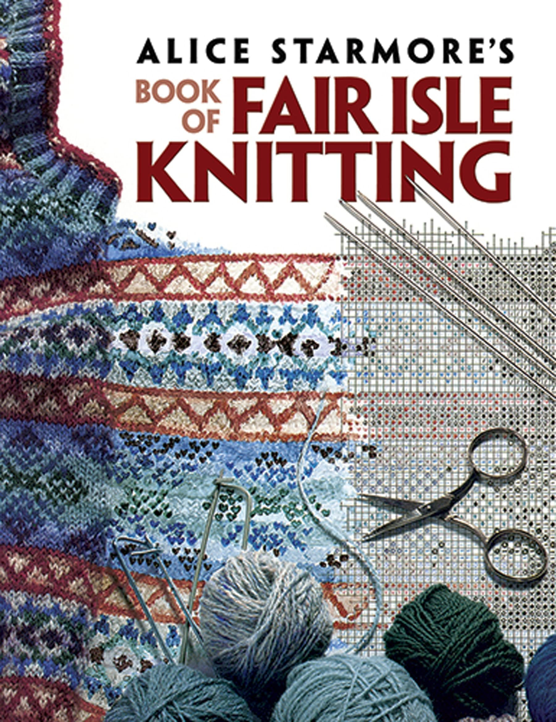 Alice Starmore's Book of Fair Isle Knitting: A Story of Wallace and Bruce (Dover Knitting, Crochet, Tatting, Lace) Paperback – Illustrated, 21 August 2009