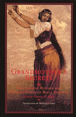 Grandmother's Secrets: Ancient Rituals and Healing Power of Belly Dancing: The Ancient Rituals and Healing Power of Belly Dancing