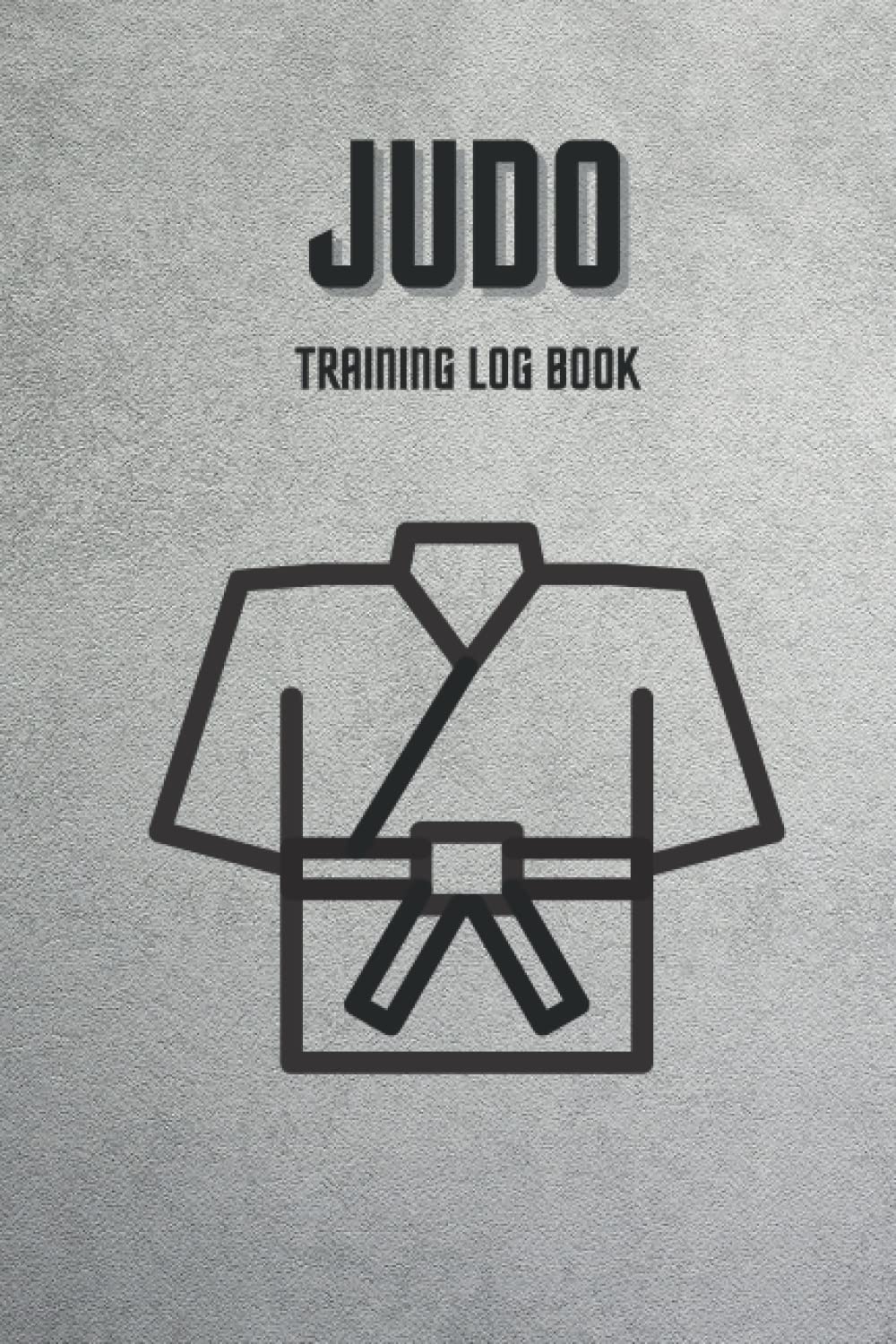 Judo Training Log and Diary: Judo Training Journal and Book For Judoka and Coach (PERFECT GIFT FOR ANYONE WHO IS SERIOUS ABOUT THE TRAINING)
